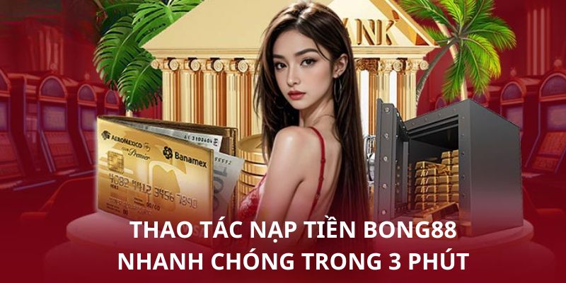 6 bước giao dịch vào ví cá cược siêu nhanh tại nhà cái Bong88