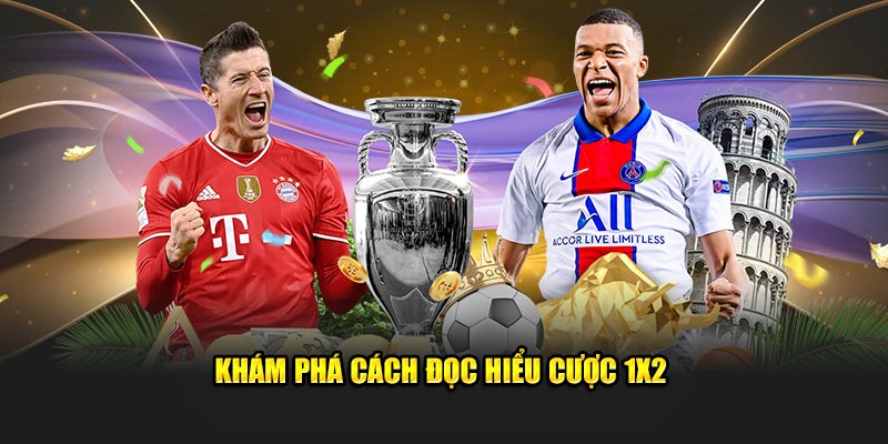 Khám phá cách đọc hiểu cược 1x2