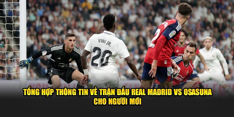 Tổng hợp thông tin về Soi kèo Real Madrid vs Osasunaa cho người mới