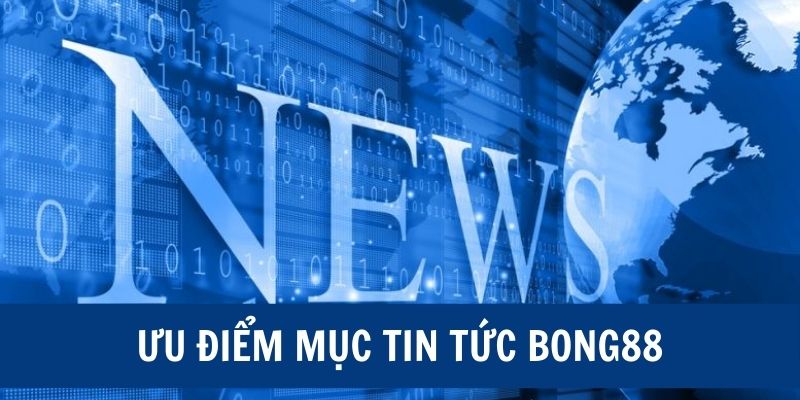 Ưu điểm tin tức bong88